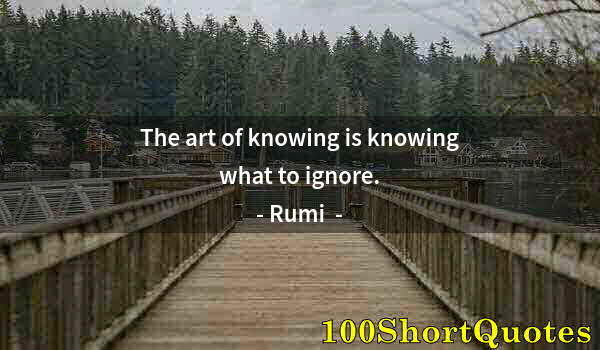 Quote by Albert Einstein: The art of knowing is knowing what to ignore.