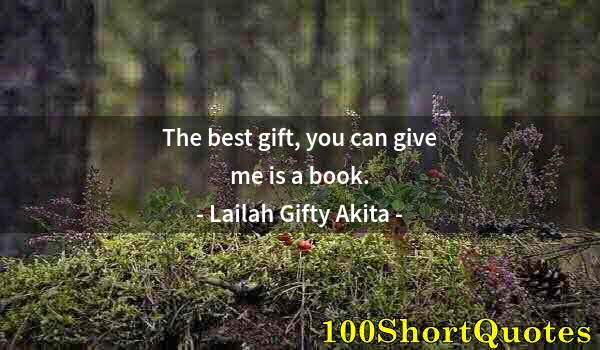 Quote by Albert Einstein: The best gift, you can give me is a book.