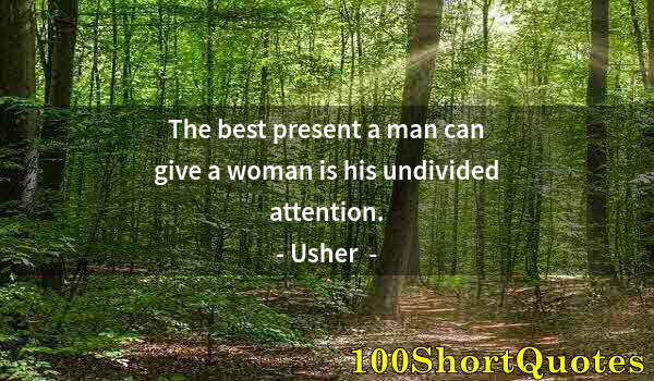 Quote by Albert Einstein: The best present a man can give a woman is his undivided attention.