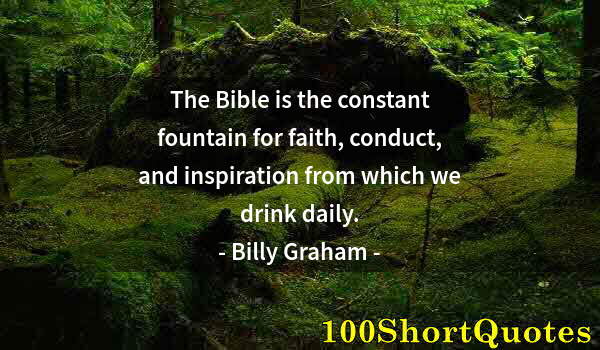 Quote by Albert Einstein: The Bible is the constant fountain for faith, conduct, and inspiration from which we drink daily.