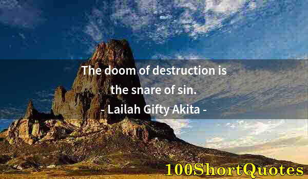 Quote by Albert Einstein: The doom of destruction is the snare of sin.