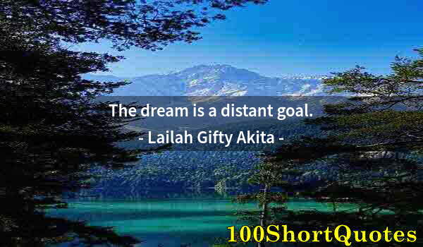 Quote by Albert Einstein: The dream is a distant goal.