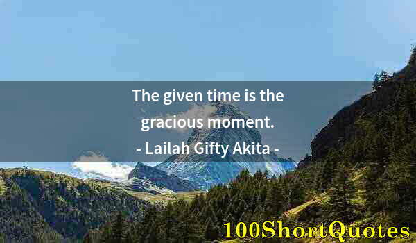 Quote by Albert Einstein: The given time is the gracious moment.