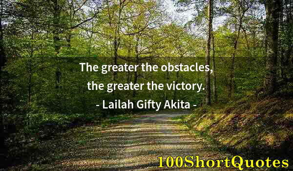 Quote by Albert Einstein: The greater the obstacles, the greater the victory.