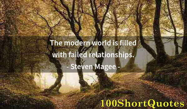 Quote by Albert Einstein: The modern world is filled with failed relationships.