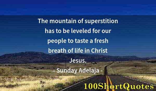 Quote by Albert Einstein: The mountain of superstition has to be leveled for our people to taste a fresh breath of life in Chr...