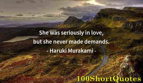 Quote by Albert Einstein: She was seriously in love, but she never made demands.