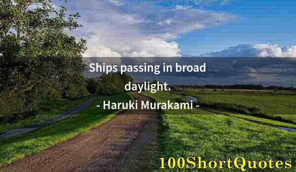 Quote by Albert Einstein: Ships passing in broad daylight.