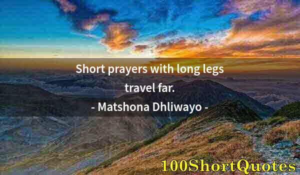 Quote by Albert Einstein: Short prayers with long legs travel far.