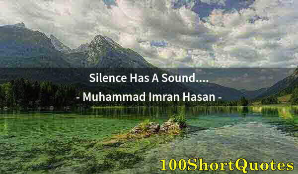 Quote by Albert Einstein: Silence Has A Sound....