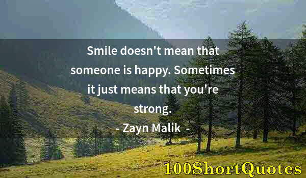 Quote by Albert Einstein: Smile doesn't mean that someone is happy. Sometimes it just means that you're strong.