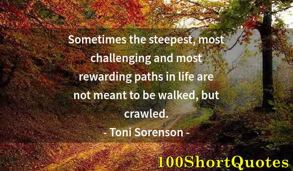 Quote by Albert Einstein: Sometimes the steepest, most challenging and most rewarding paths in life are not meant to be walked...