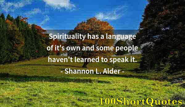 Quote by Albert Einstein: Spirituality has a language of it's own and some people haven't learned to speak it.