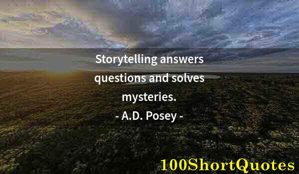 Quote by Albert Einstein: Storytelling answers questions and solves mysteries.