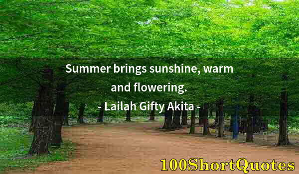 Quote by Albert Einstein: Summer brings sunshine, warm and flowering.