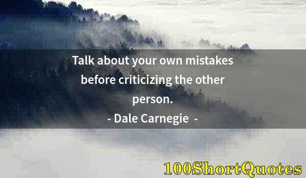 Quote by Albert Einstein: Talk about your own mistakes before criticizing the other person.