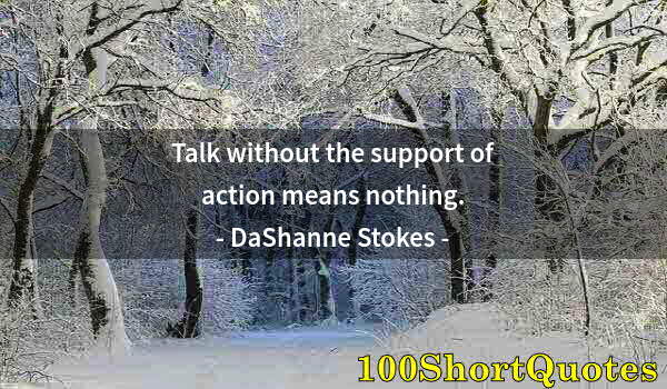 Quote by Albert Einstein: Talk without the support of action means nothing.