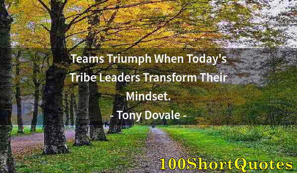 Quote by Albert Einstein: Teams Triumph When Today's Tribe Leaders Transform Their Mindset.