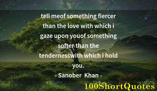 Quote by Albert Einstein: tell meof something fiercer than the love with which i gaze upon youof something softer than the ten...