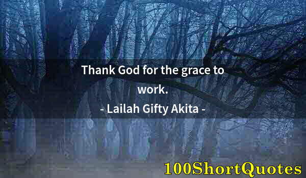 Quote by Albert Einstein: Thank God for the grace to work.