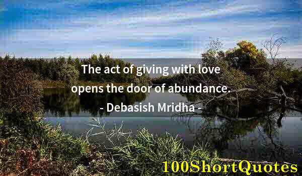 Quote by Albert Einstein: The act of giving with love opens the door of abundance.