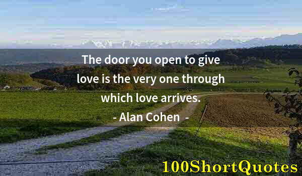 Quote by Albert Einstein: The door you open to give love is the very one through which love arrives.