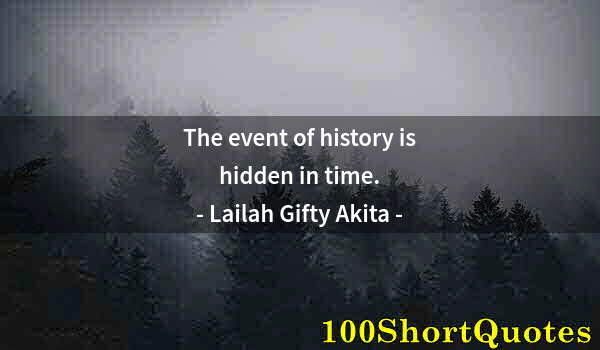 Quote by Albert Einstein: The event of history is hidden in time.