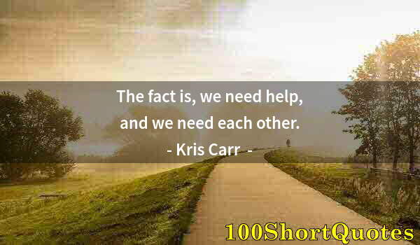 Quote by Albert Einstein: The fact is, we need help, and we need each other.