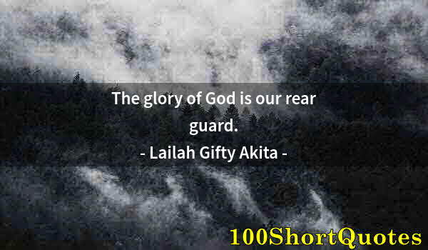 Quote by Albert Einstein: The glory of God is our rear guard.