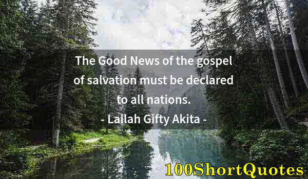 Quote by Albert Einstein: The Good News of the gospel of salvation must be declared to all nations.