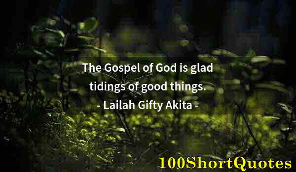 Quote by Albert Einstein: The Gospel of God is glad tidings of good things.