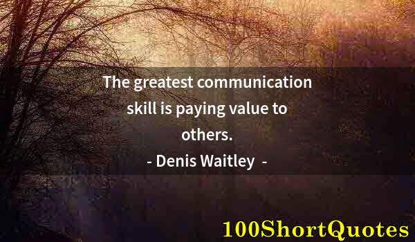 Quote by Albert Einstein: The greatest communication skill is paying value to others.