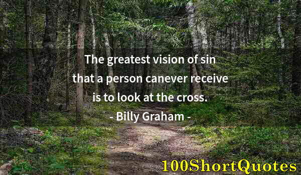 Quote by Albert Einstein: The greatest vision of sin that a person canever receive is to look at the cross.