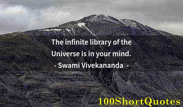 Quote by Albert Einstein: The infinite library of the Universe is in your mind.