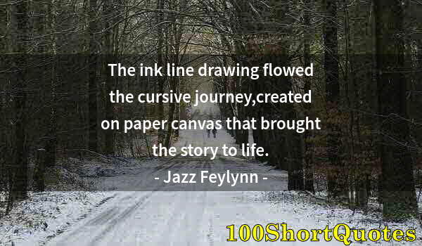 Quote by Albert Einstein: The ink line drawing flowed the cursive journey,created on paper canvas that brought the story to li...