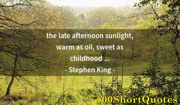 Quote by Albert Einstein: the late afternoon sunlight, warm as oil, sweet as childhood ...