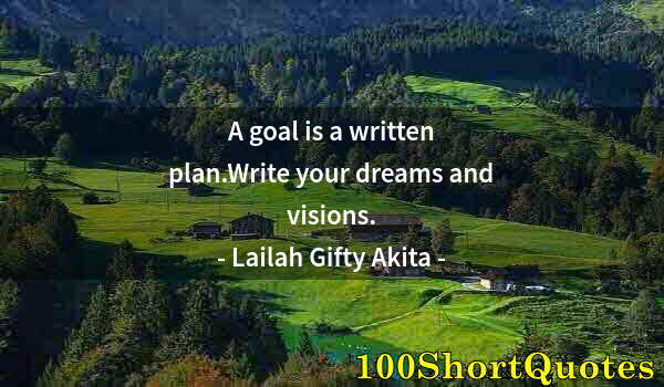 Quote by Albert Einstein: A goal is a written plan.Write your dreams and visions.