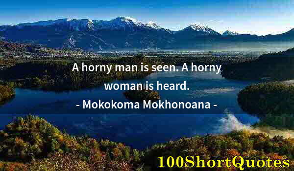 Quote by Albert Einstein: A horny man is seen. A horny woman is heard.