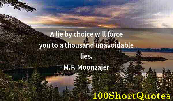 Quote by Albert Einstein: A lie by choice will force you to a thousand unavoidable lies.