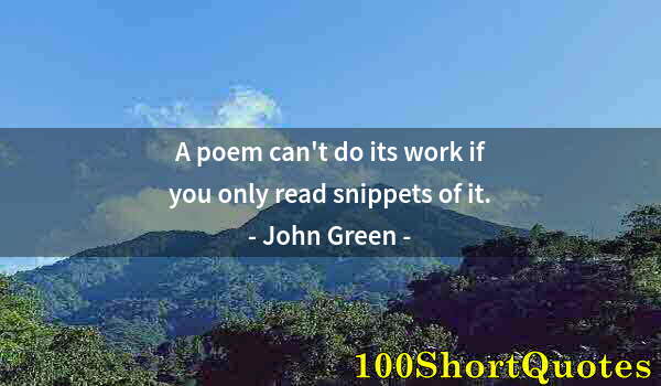 Quote by Albert Einstein: A poem can't do its work if you only read snippets of it.