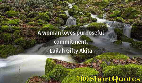 Quote by Albert Einstein: A woman loves purposeful commitment.