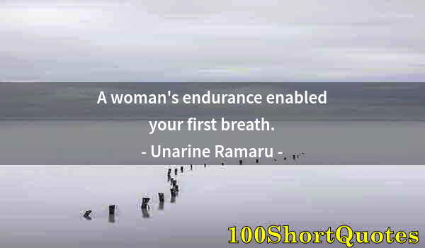 Quote by Albert Einstein: A woman's endurance enabled your first breath.