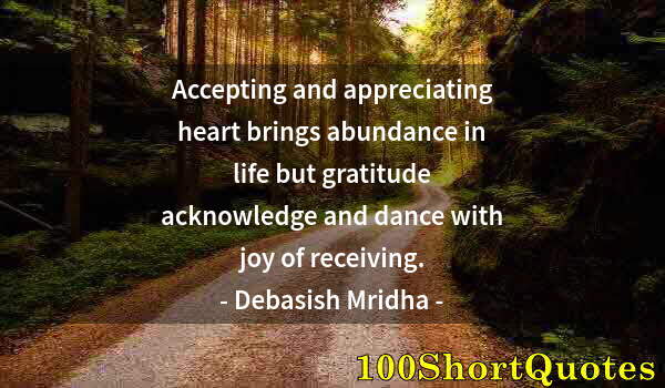 Quote by Albert Einstein: Accepting and appreciating heart brings abundance in life but gratitude acknowledge and dance with j...