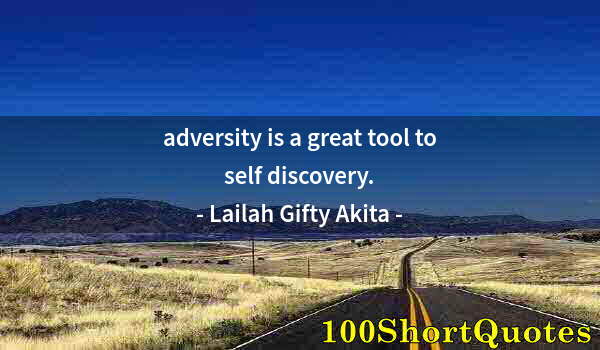 Quote by Albert Einstein: adversity is a great tool to self discovery.