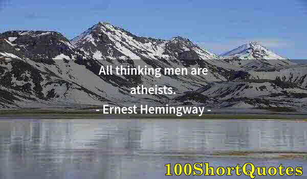 Quote by Albert Einstein: All thinking men are atheists.