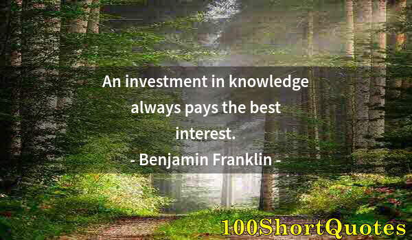 Quote by Albert Einstein: An investment in knowledge always pays the best interest.