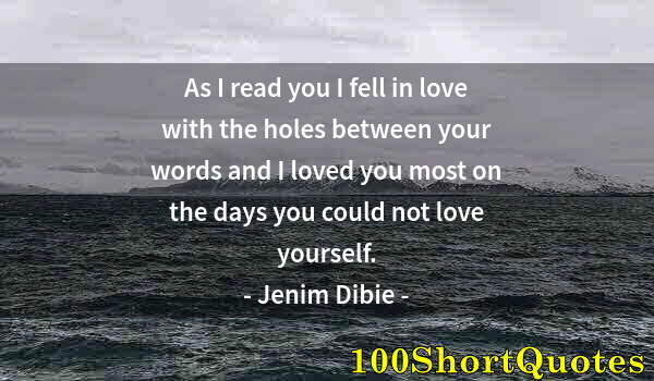 Quote by Albert Einstein: As I read you I fell in love with the holes between your words and I loved you most on the days you ...