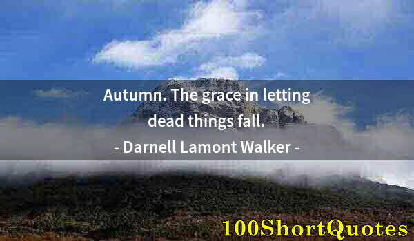 Quote by Albert Einstein: Autumn. The grace in letting dead things fall.