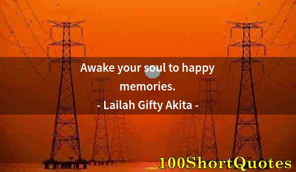 Quote by Albert Einstein: Awake your soul to happy memories.