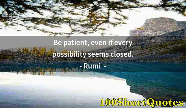 Quote by Albert Einstein: Be patient, even if every possibility seems closed.